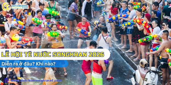 LỄ HỘI TÉ NƯỚC SONGKRAN 2026 DIỄN RA Ở ĐÂU? KHI NÀO?
