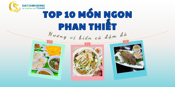 TOP 10 MÓN NGON PHAN THIẾT - HƯƠNG VỊ BIỂN CẢ ĐẬM ĐÀ