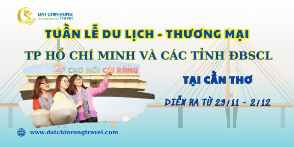 CẦN THƠ SÔI ĐỘNG VỚI TUẦN LỄ DU LỊCH - THƯƠNG MẠI TP HỒ CHÍ MINH VÀ CÁC TỈNH ĐBSCL: KHÁM PHÁ CÙNG ĐẤT CHÍN RỒNG TRAVEL