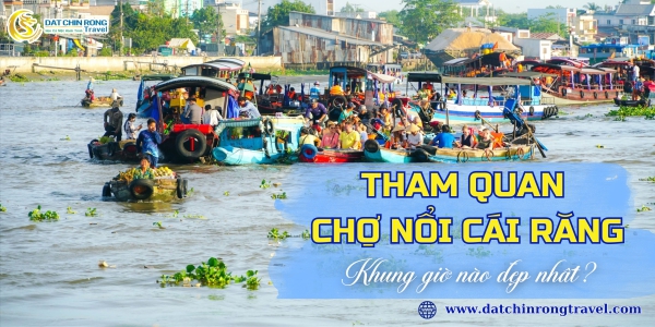 Tham Quan Chợ Nổi Cái Răng - khung giờ nào đẹp nhất?
