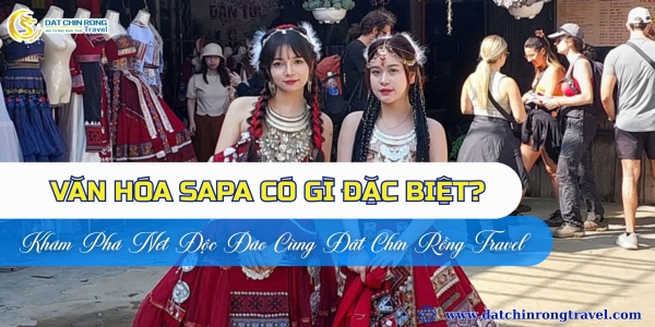 Văn Hóa Sapa Có Gì Đặc Biệt? Khám Phá Nét Độc Đáo Cùng Đất Chín Rồng Travel