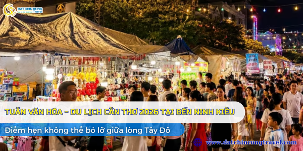 TUẦN VĂN HÓA - DU LỊCH CẦN THƠ 2026 TẠI BẾN NINH KIỀU: ĐIỂM HẸN HẤP DẪN KHÔNG THỂ BỎ LỠ GIỮA LÒNG TÂY ĐÔ