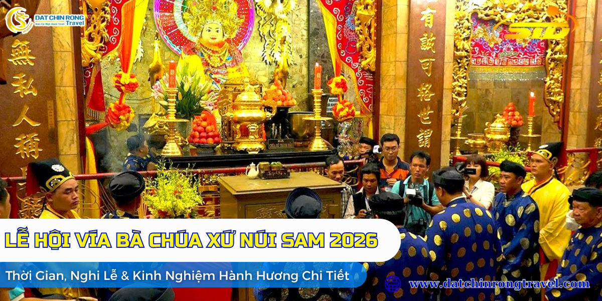 LỄ HỘI VÍA BÀ CHÚA XỨ NÚI SAM 2026: Thời gian, Nghi Lễ & Kinh nghiệm hành hương chi tiết