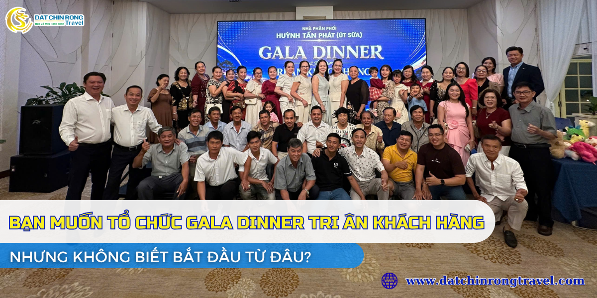 BẠN MUỐN TỔ CHỨC GALA DINNER TRI ÂN KHÁCH HÀNG NHƯNG KHÔNG BIẾT BẮT ĐẦU TỪ ĐÂU?