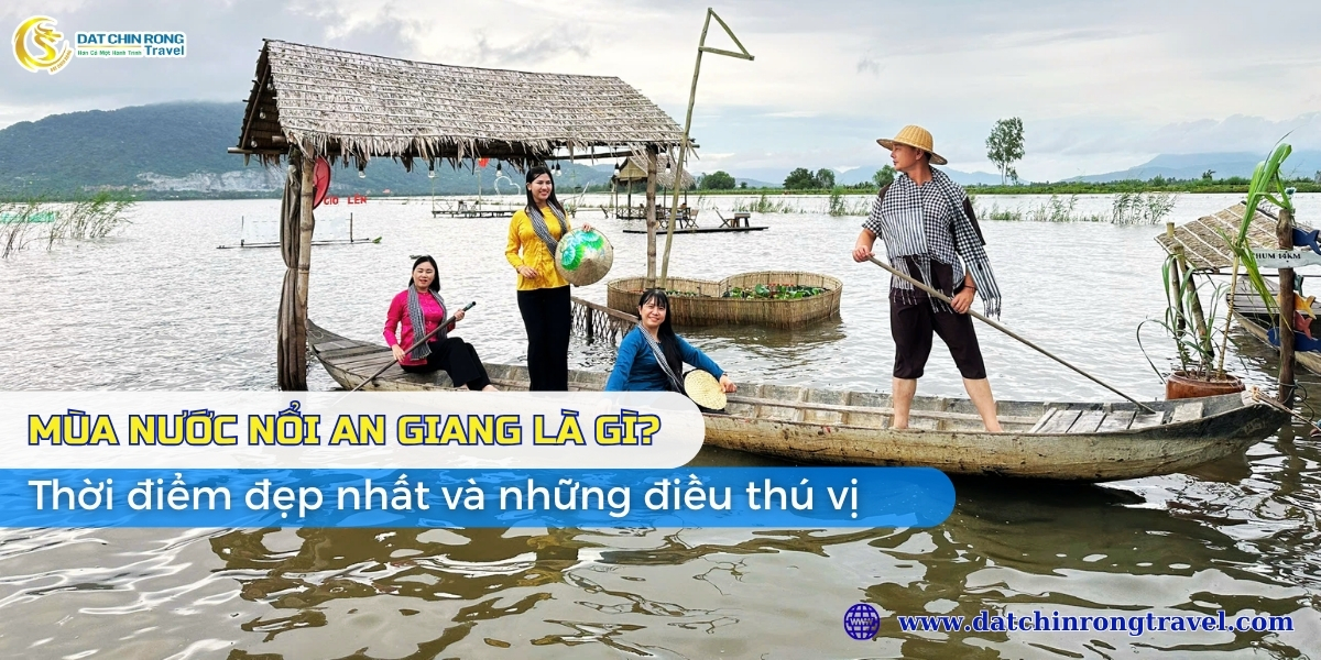 Mùa nước nổi An Giang là gì? Thời điểm đẹp nhất và những điều thú vị